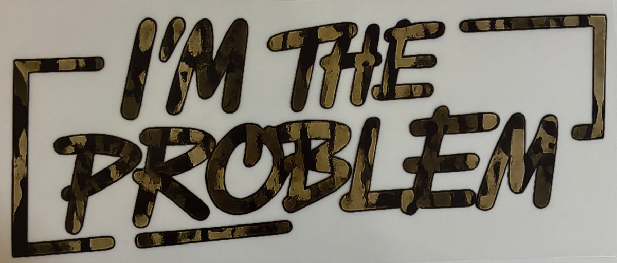 I’m the Problem Shirt Design