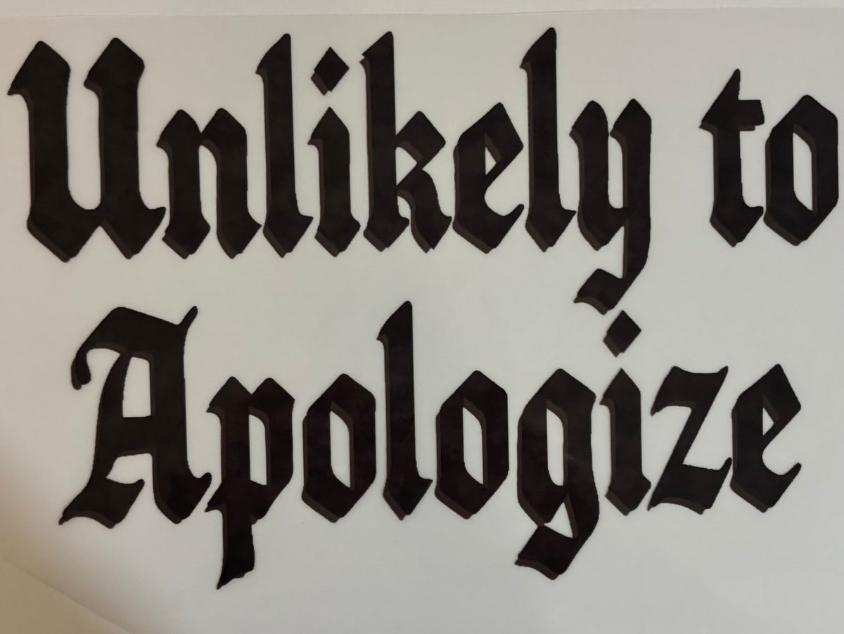 Unlikely to Apologize Shirt Design